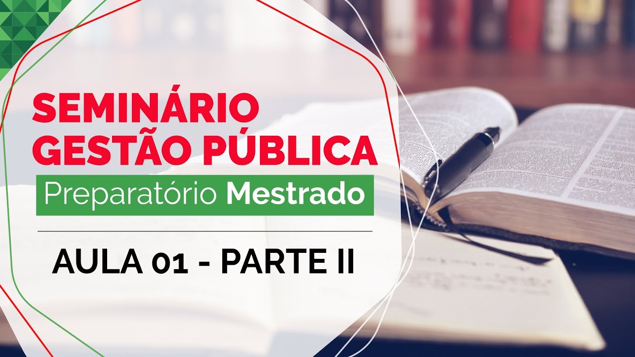 Aula 01 | Seminário de Gestão Pública | Preparatório Mestrado IFPA - Parte II