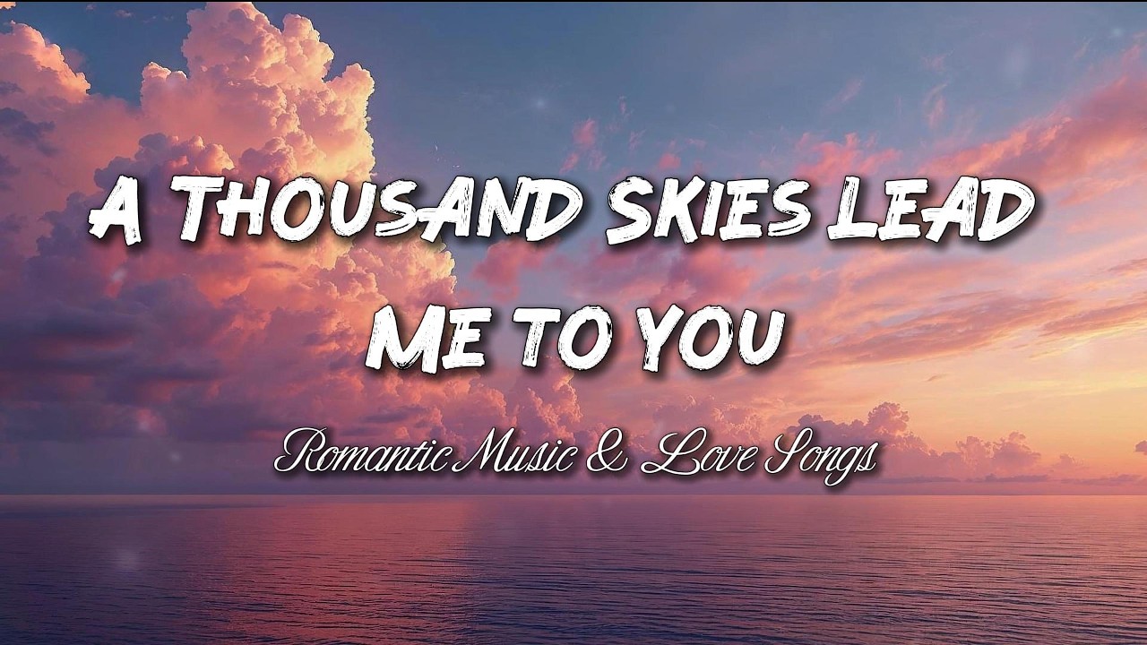 A Thousand Skies Lead Me to You ❤️ Romantic Love Song (Lyrics)