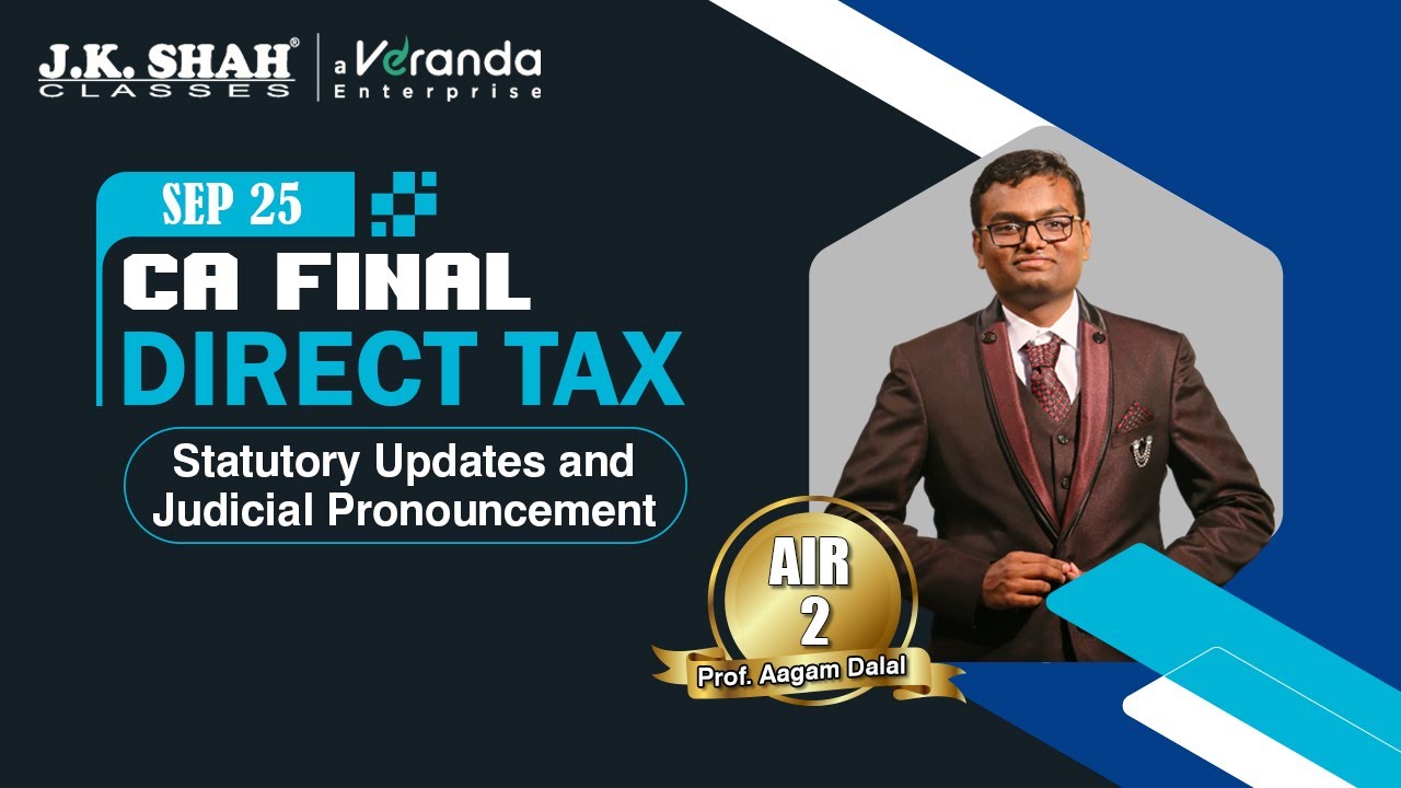 CA Final DT Sept 25(& Jan 26) Statutory Update and Judicial Pronouncement Prof. Aagam Dalal