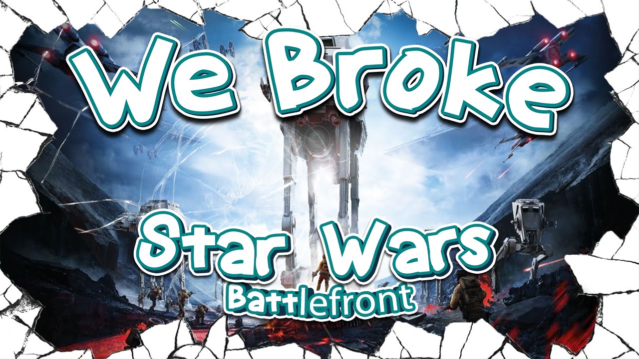 We Broke: Star Wars: Battlefront