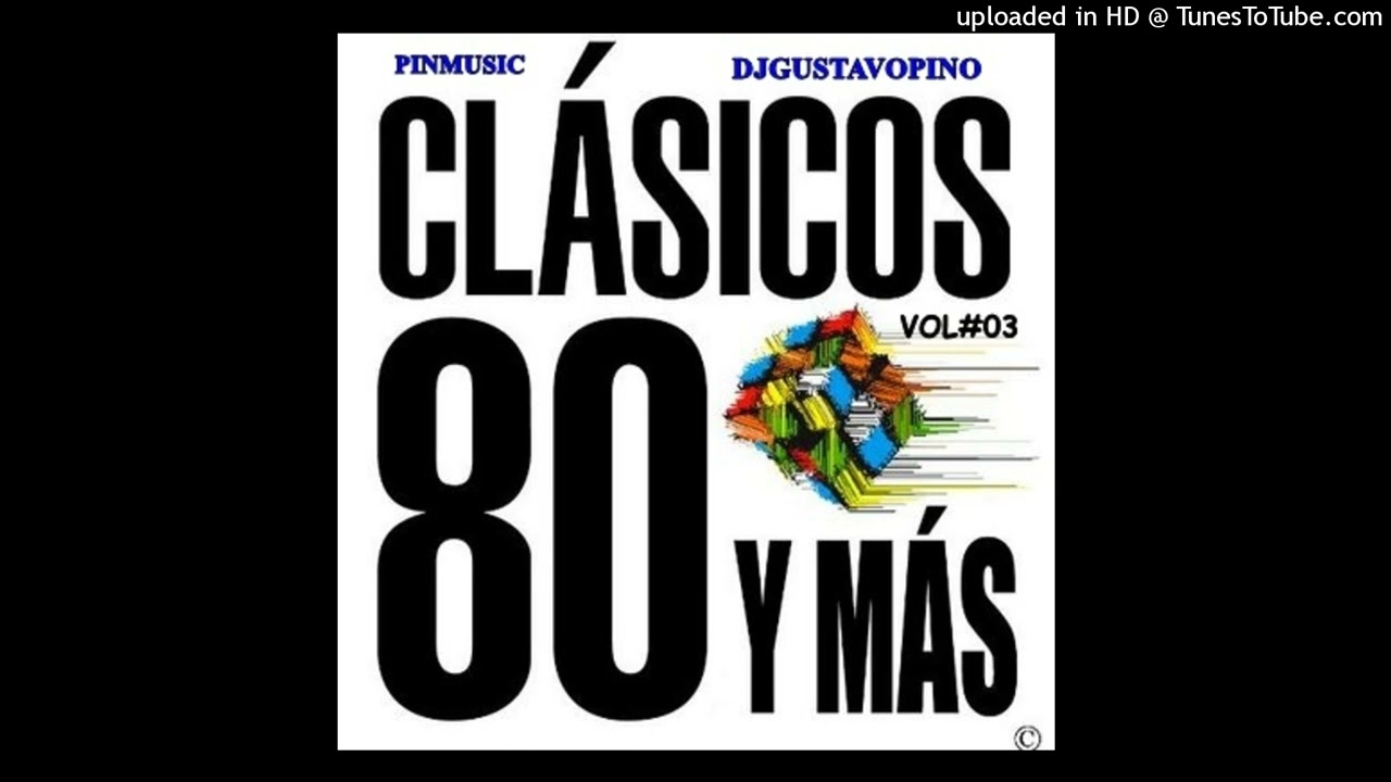 CLASICOS DE LOS 80'S MIX - VOL #03  DJGUSTAVOPINO