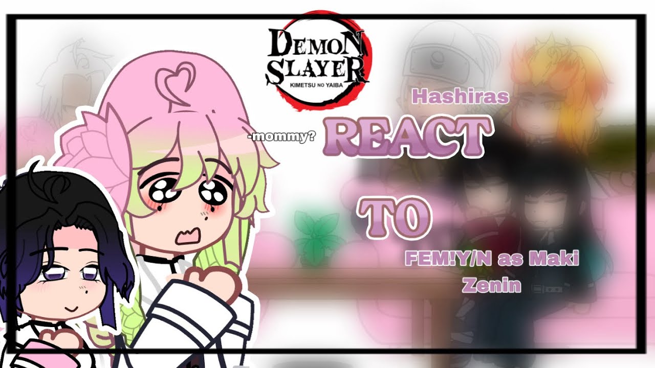 𝜗𝜚⋆ Hashiras reacts to FEM!Y/N as Maki Zenin 𝜗𝜚⋆ -part1- {KNYxJJK} - re design-