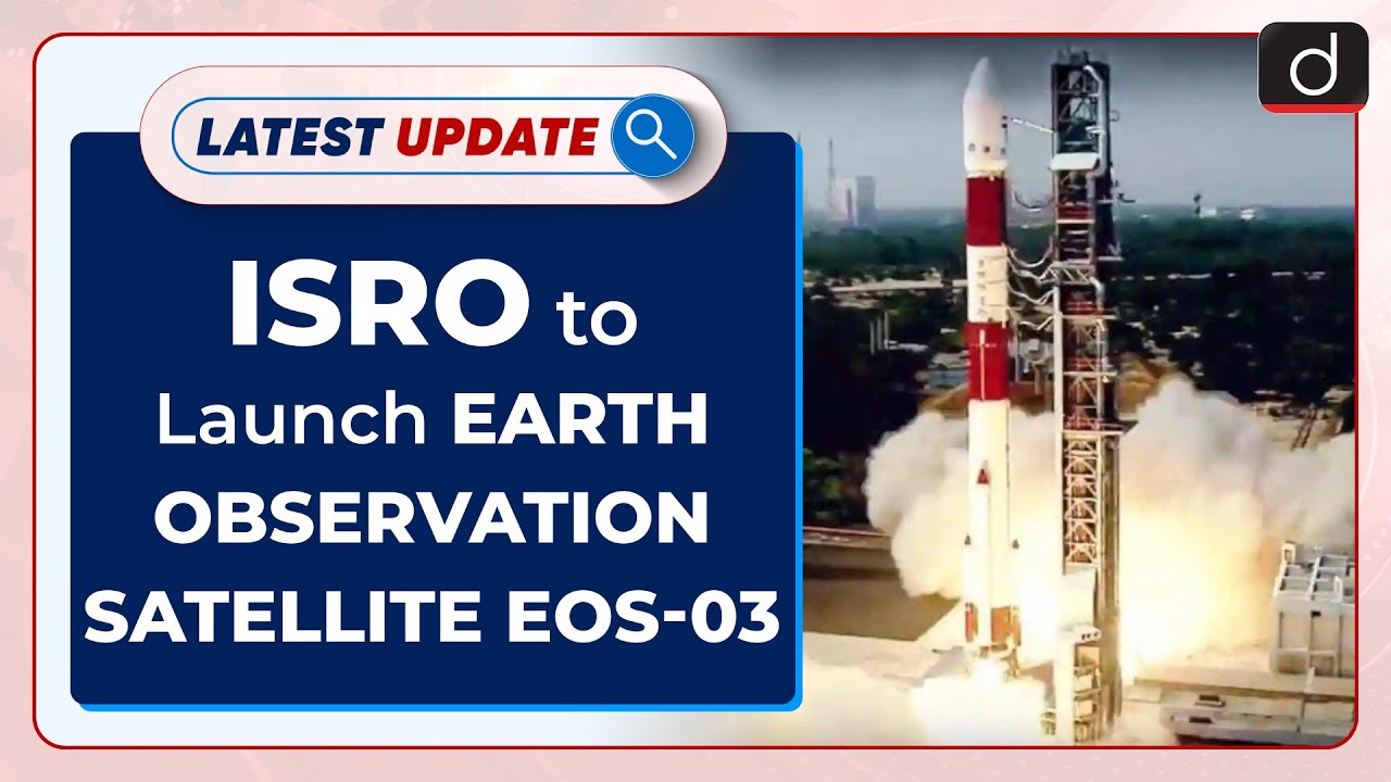 ISRO to Launch Earth Observation Satellite: EOS-03: Latest Update | Drishti IAS English