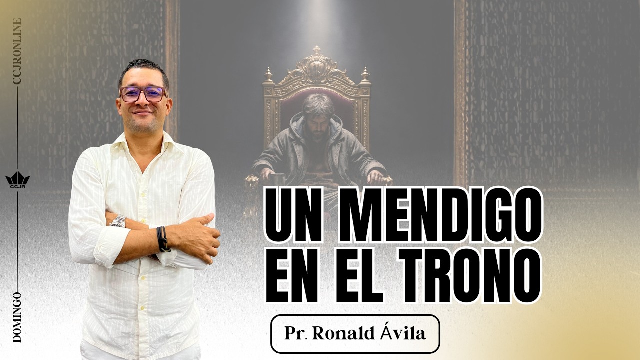 UN MENDIGO EN EL TRONO | PR. RONALD AVILA | PREDICA