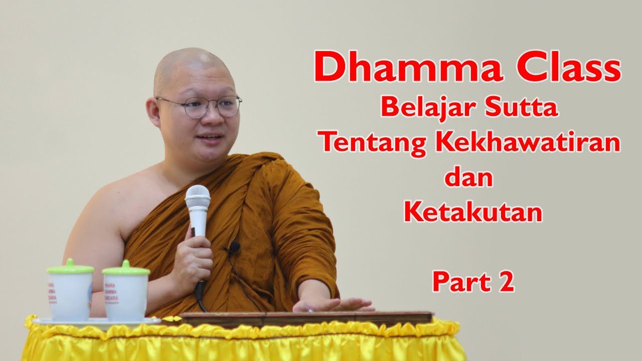 Belajar Sutta Tentang Kekhawatiran dan Ketakutan, oleh Bhante Abhijato - Part 2