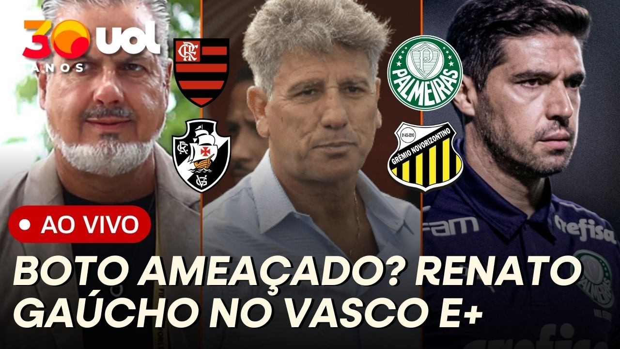 FLAMENGO: BOTO COM CARGO AMEAÇADO? RENATO GAÚCHO NO VASCO; PALMEIRAS X NOVORIZONTINO NO PAULISTÃO E+
