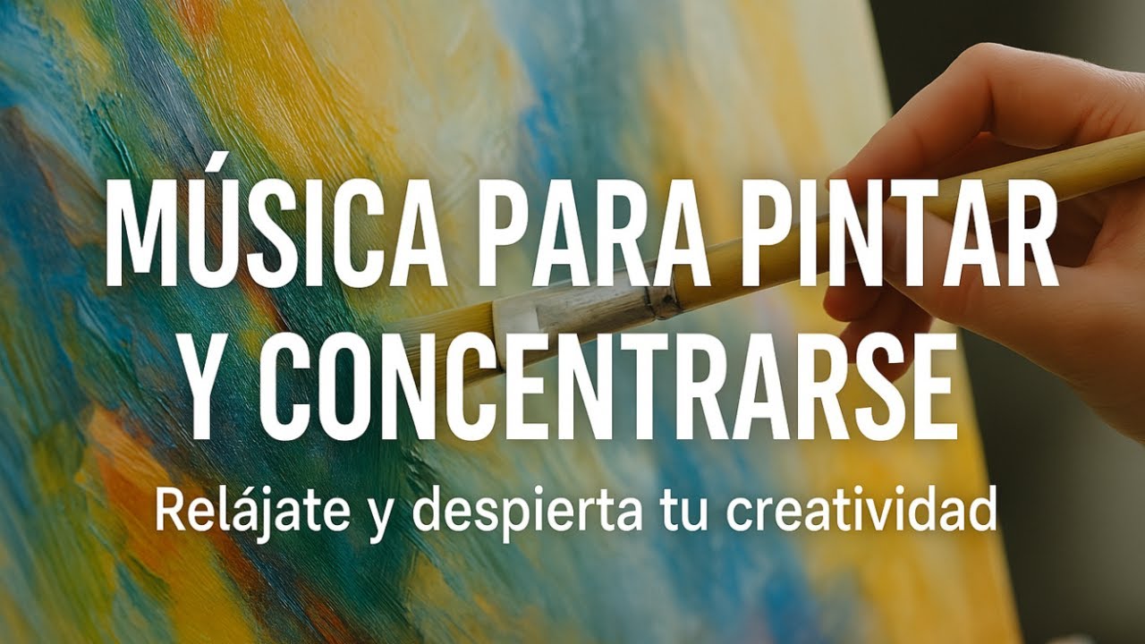 M&uacute;sica para pintar y concentrarse &ndash; Rel&aacute;jate y despierta tu creatividad