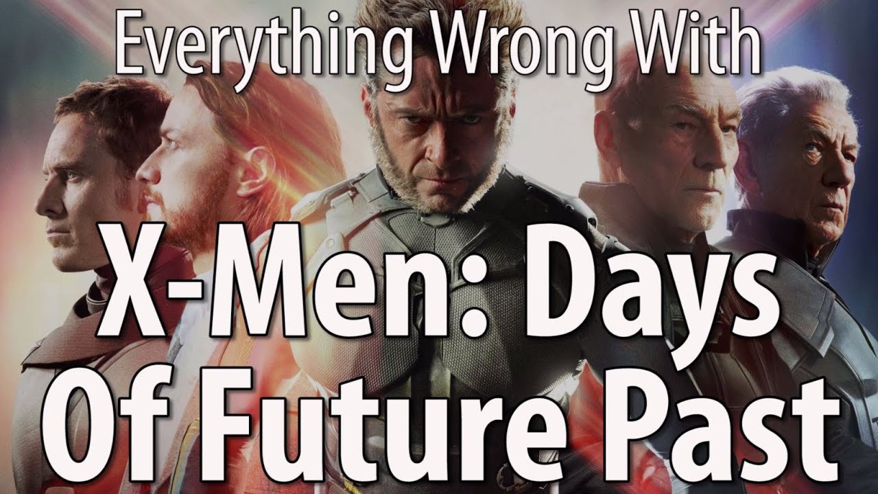 Everything Wrong With X-Men: Days of Future Past