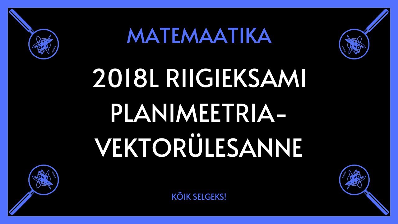Vektorid-planimeetria 2018 lai RE - MATEMAATIKA - KÕIK SELGEKS!
