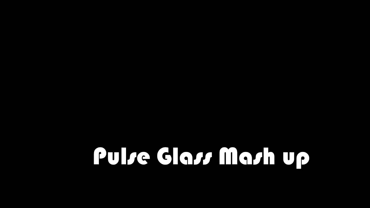 Pulse Glass Mash Up