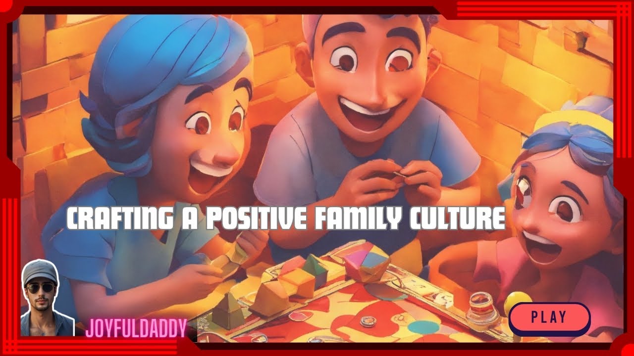 Building Strong Families: Crafting a Positive Family Culture