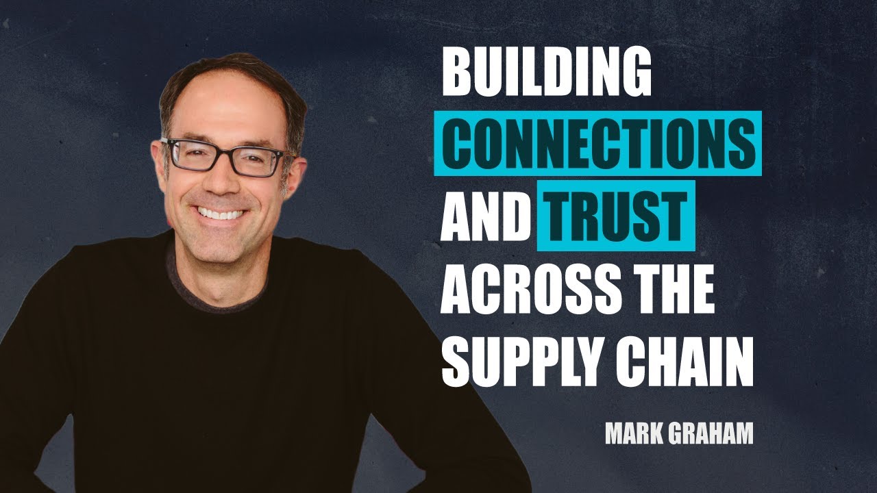 Building Connections and Trust Across the Supply Chain by Mark Graham