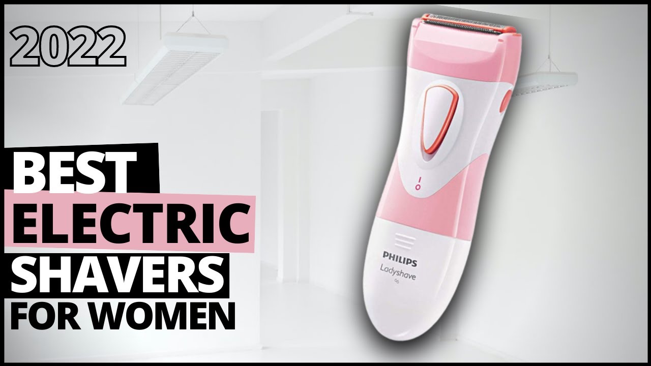 Best Electric Shavers For Women [JUNE 2022]