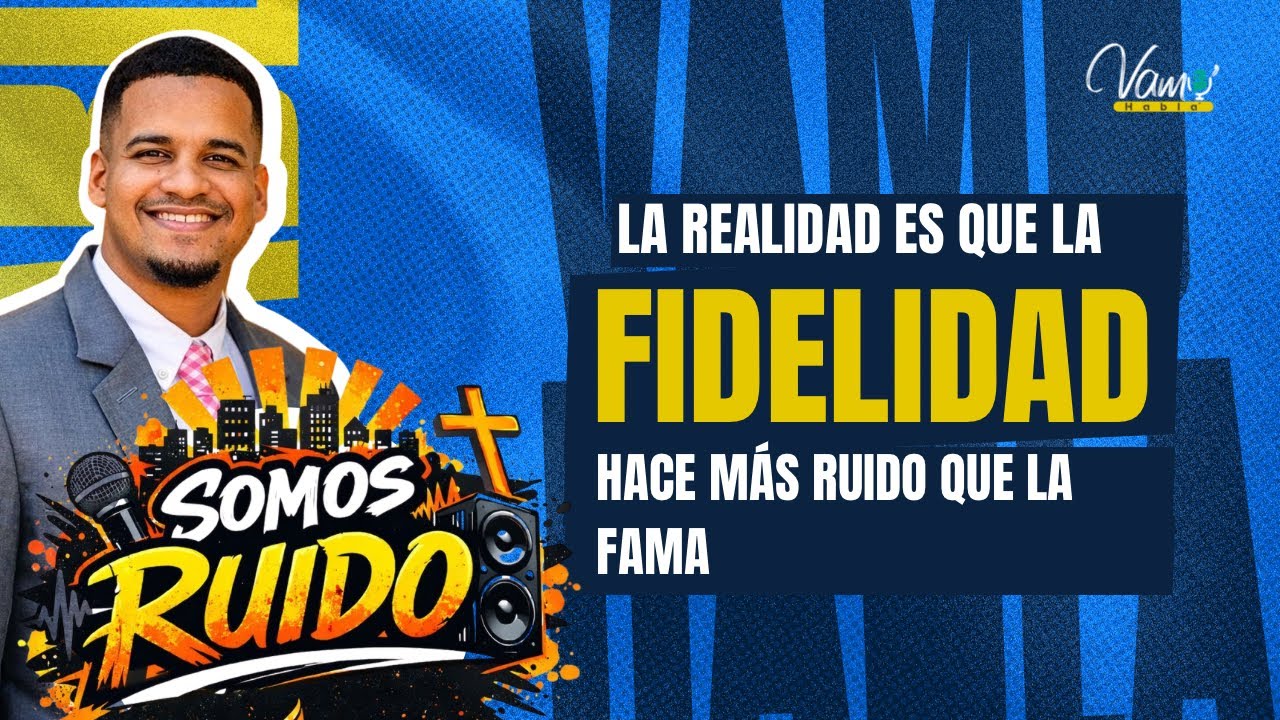 LA FIDELIDAD HACE MÁS RUIDO QUE LA FAMA / MICHELL ESTEVEZ / SIMPOSIO “SOMOS RUIDO” / SERMÓN #1
