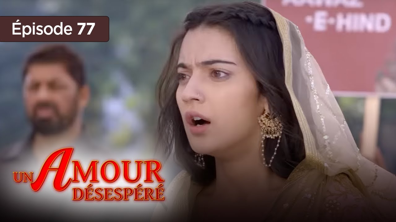 Un amour désespéré - Episode 77 - Série en français