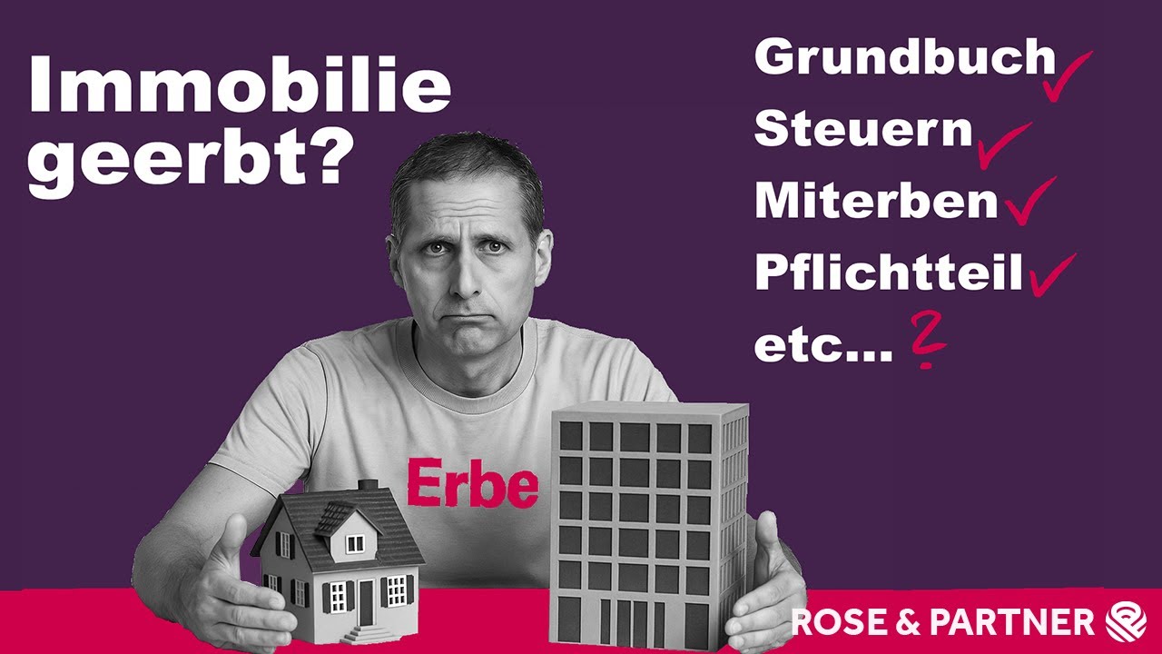 Immobilie in der Erbschaft – Rechtslage und Steuern (Fachanwälte ROSE & PARTNER)