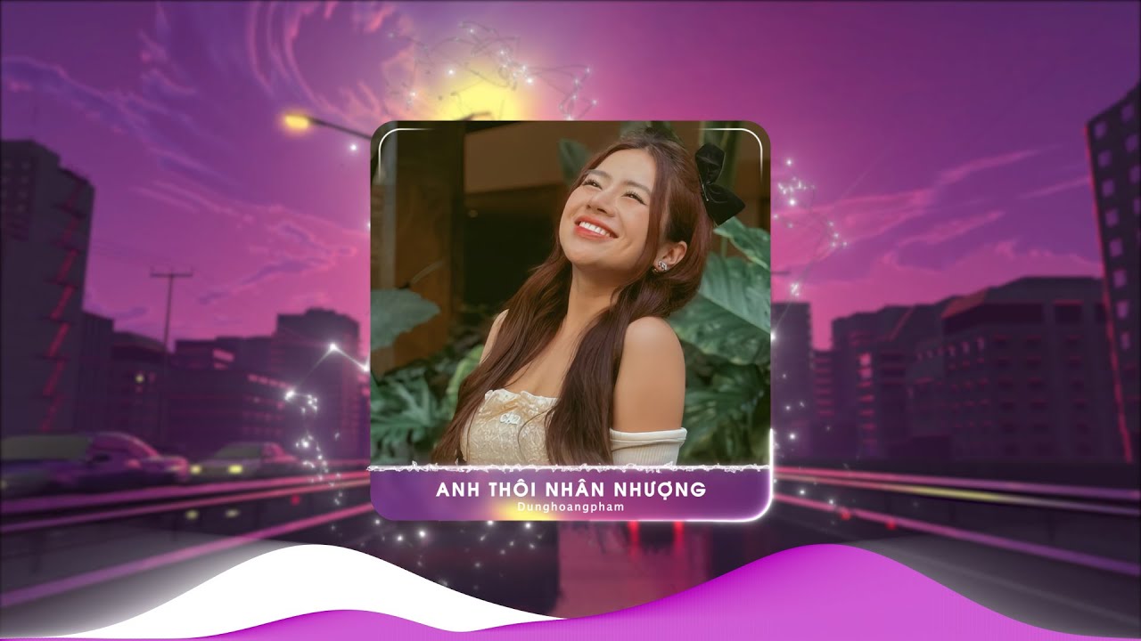 Anh Thôi Nhân Nhượng Remix ♫ BXH Nhạc Trẻ Remix Hay Nhất Hiện Nay, Lk Dunghoangpham Remix
