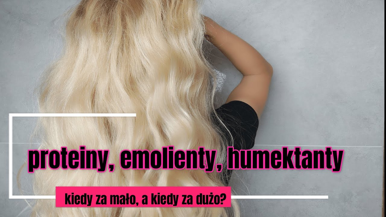 Proteiny, emolienty, humektanty- co się dzieje gdy jest ich za dużo lub za mało?!