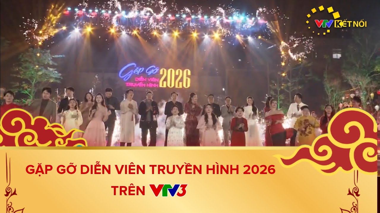 VTV Kết Nối - Gặp Gỡ Diễn Viên Truyền Hình 2026 trên VTV3