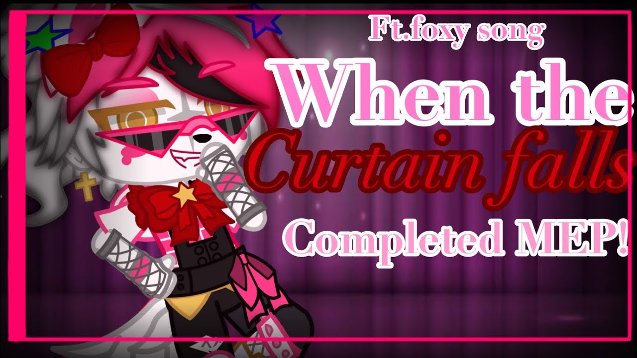 {}When The Curtain Falls {} GACHA MEP {} FT.Foxy song by Rockit Music {}