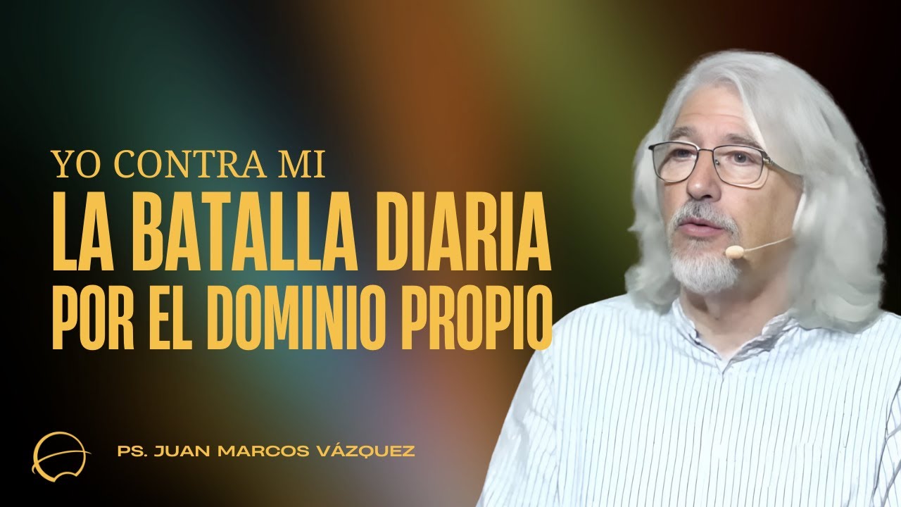 Yo Contra Mi: La Batalla Diaria por el Dominio Propio | Juan Marcos Vázquez | Iglesia Unida de Vigo