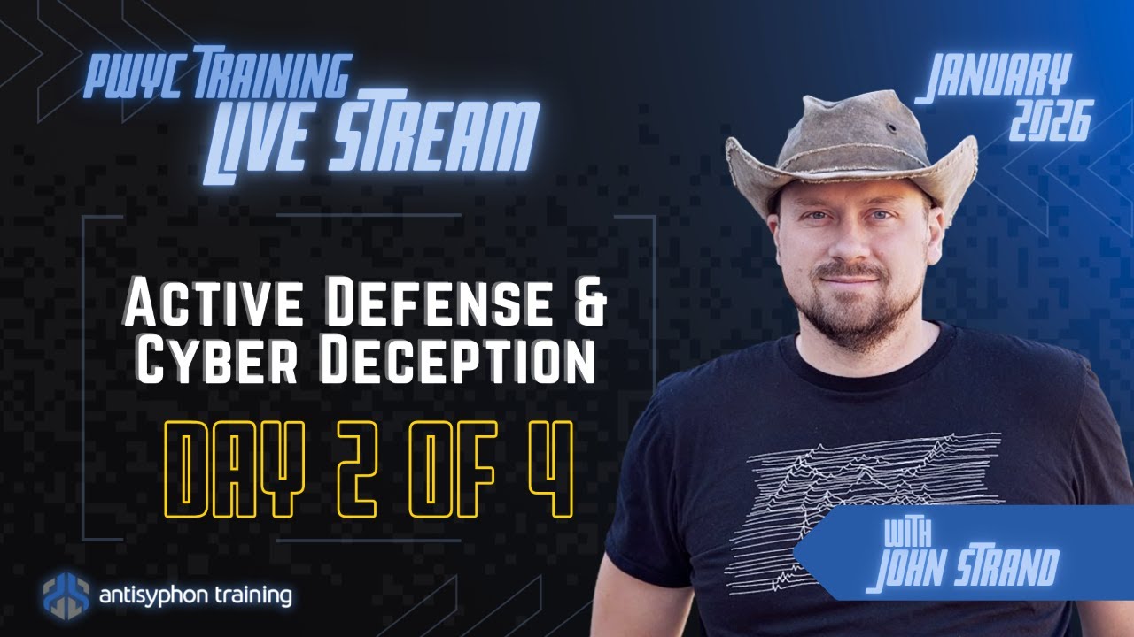 DAY 2 - Active Defense and Cyber Deception w/ John Strand