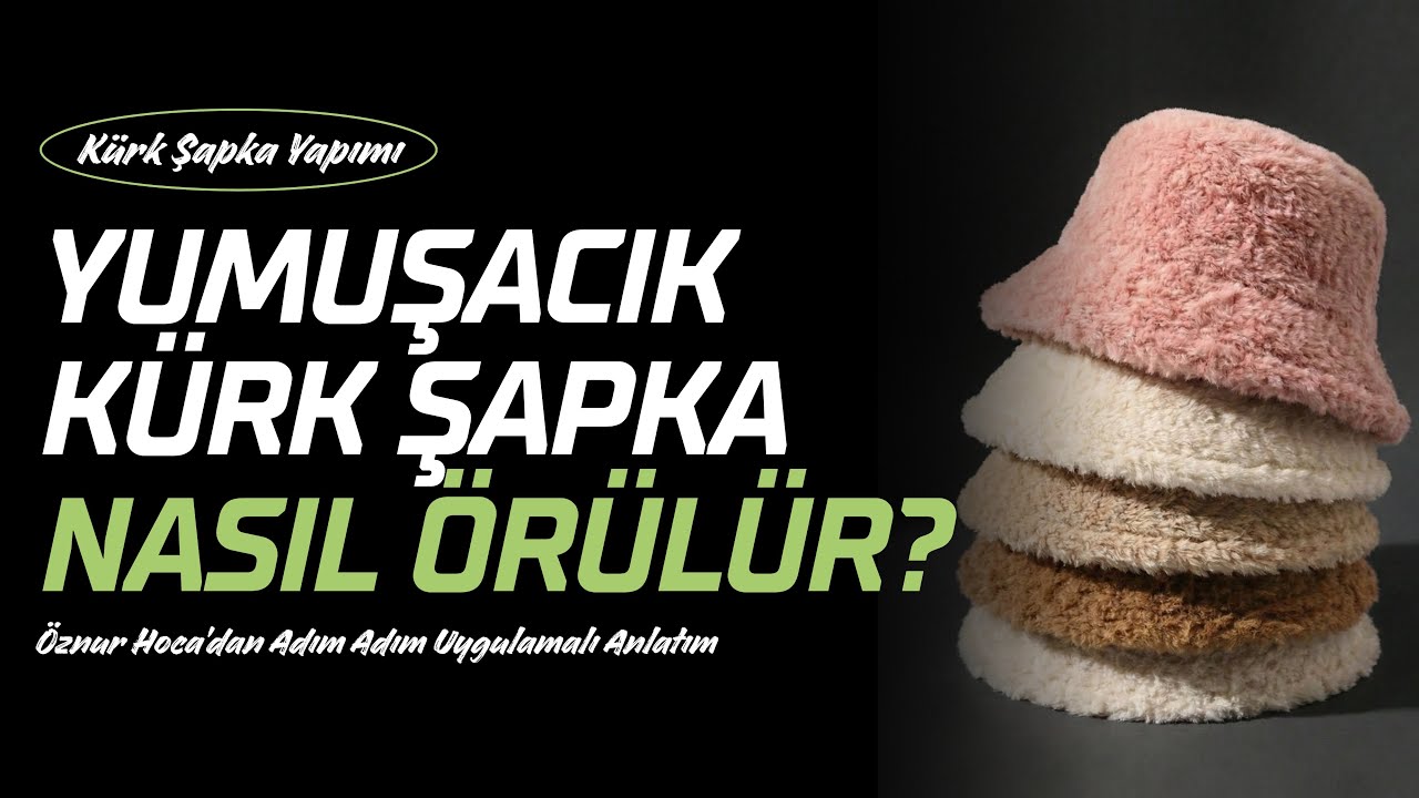 Kürk Şapka Nasıl Örülür? | Adım Adım Örgü Kürk Şapka Yapımı