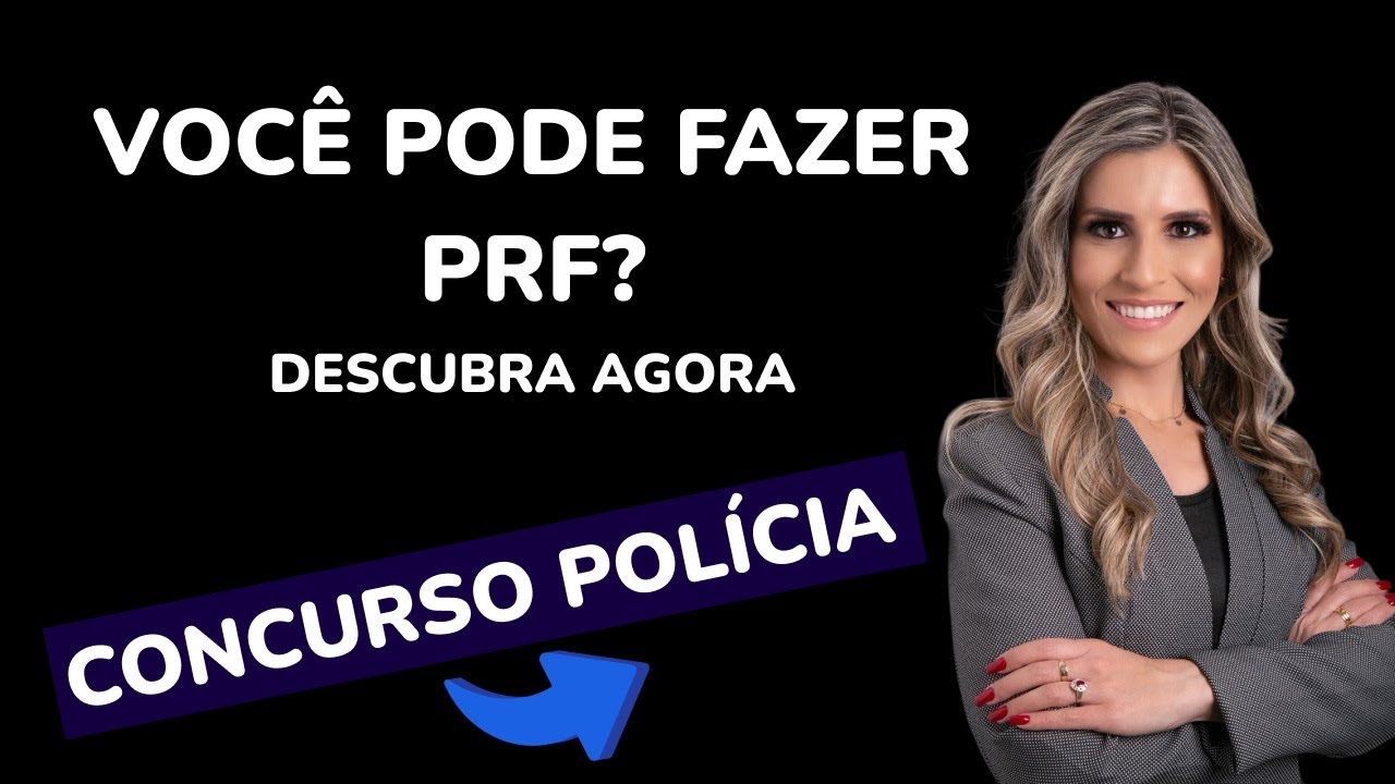 VOCÊ PODE FAZER PRF? DESCUBRA AGORA