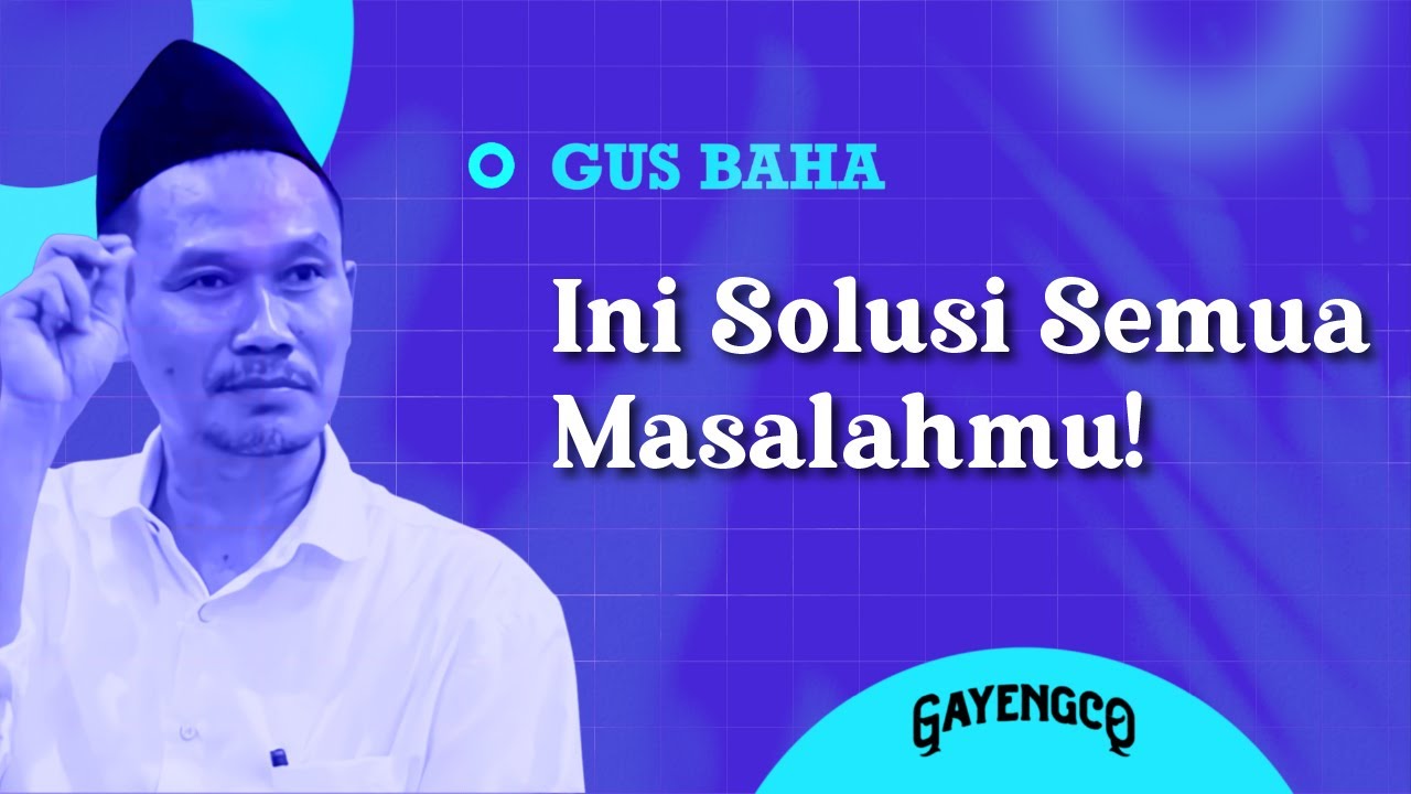 Gus Baha: Ini Solusi Semua Masalahmu!