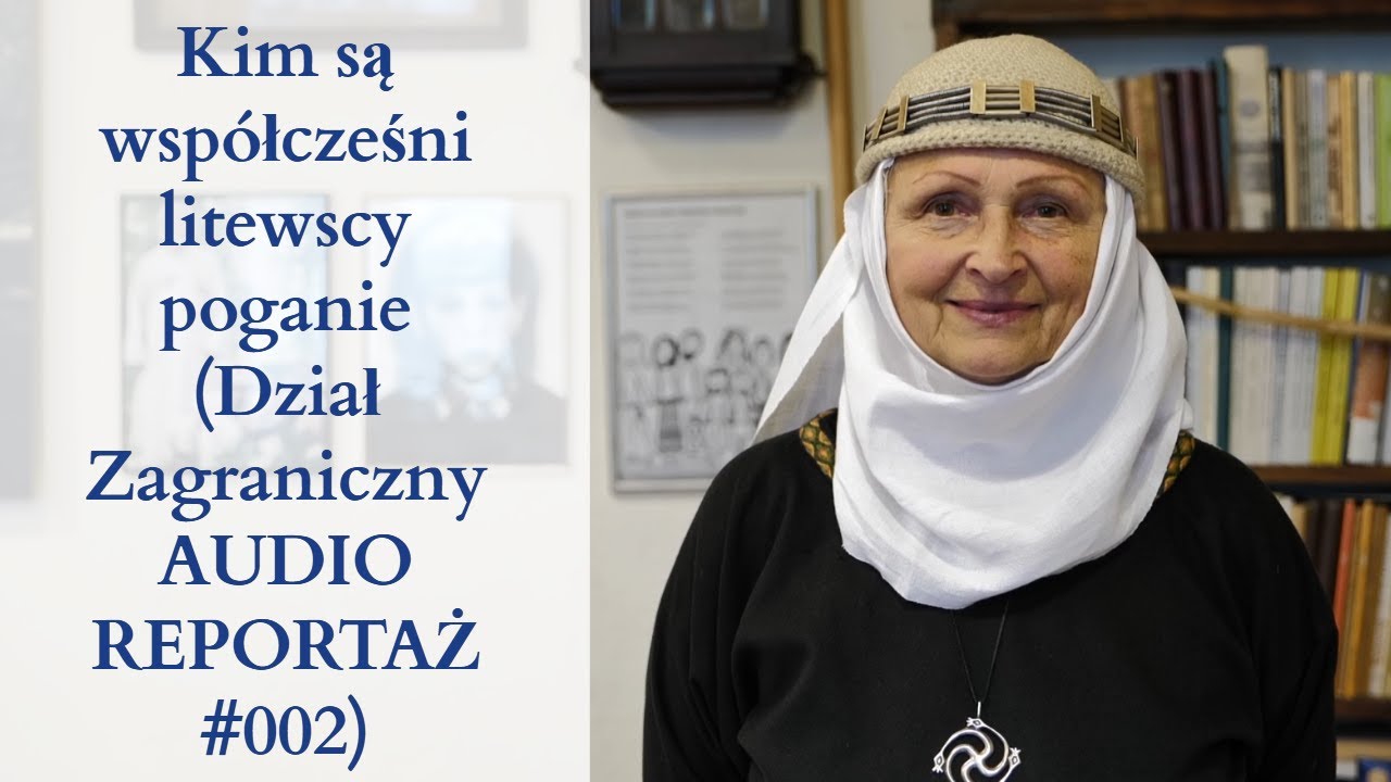 Kim są wsp&oacute;łcześni litewscy poganie (Dział Zagraniczny AUDIOREPORTAŻ#002)