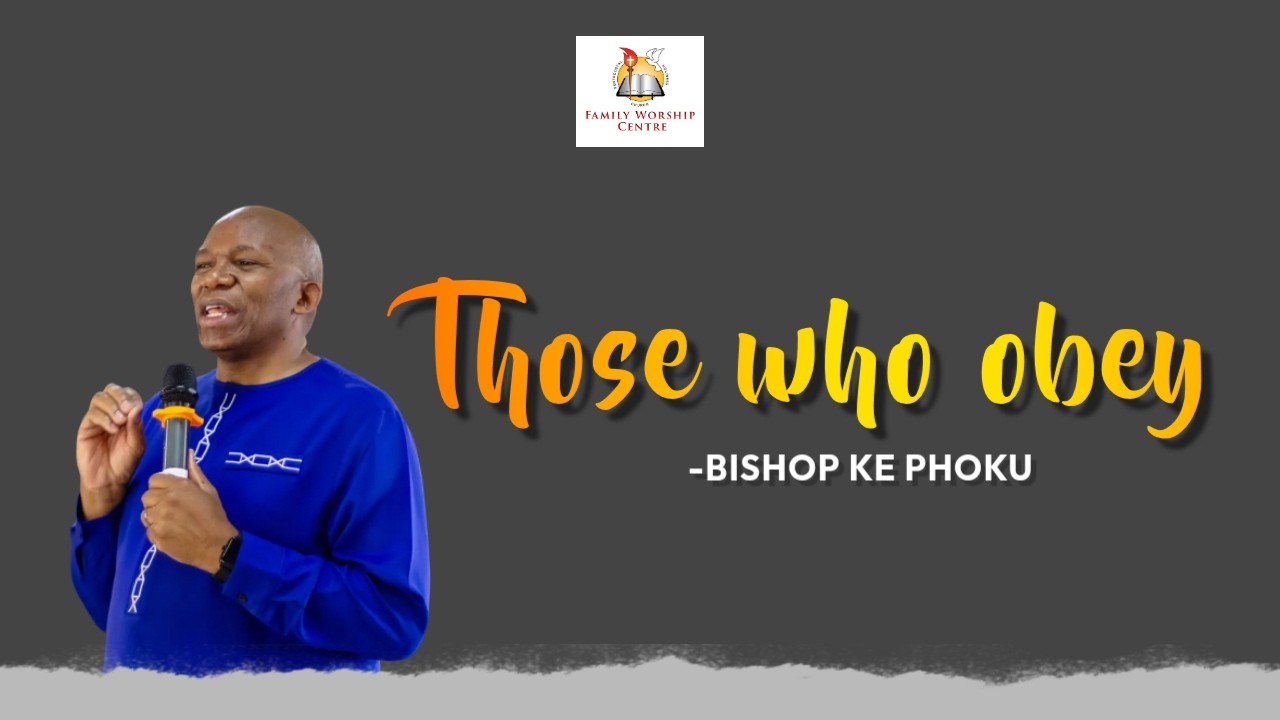Those who obey by Bishop KE Phoku || 01 February 2026 sermon