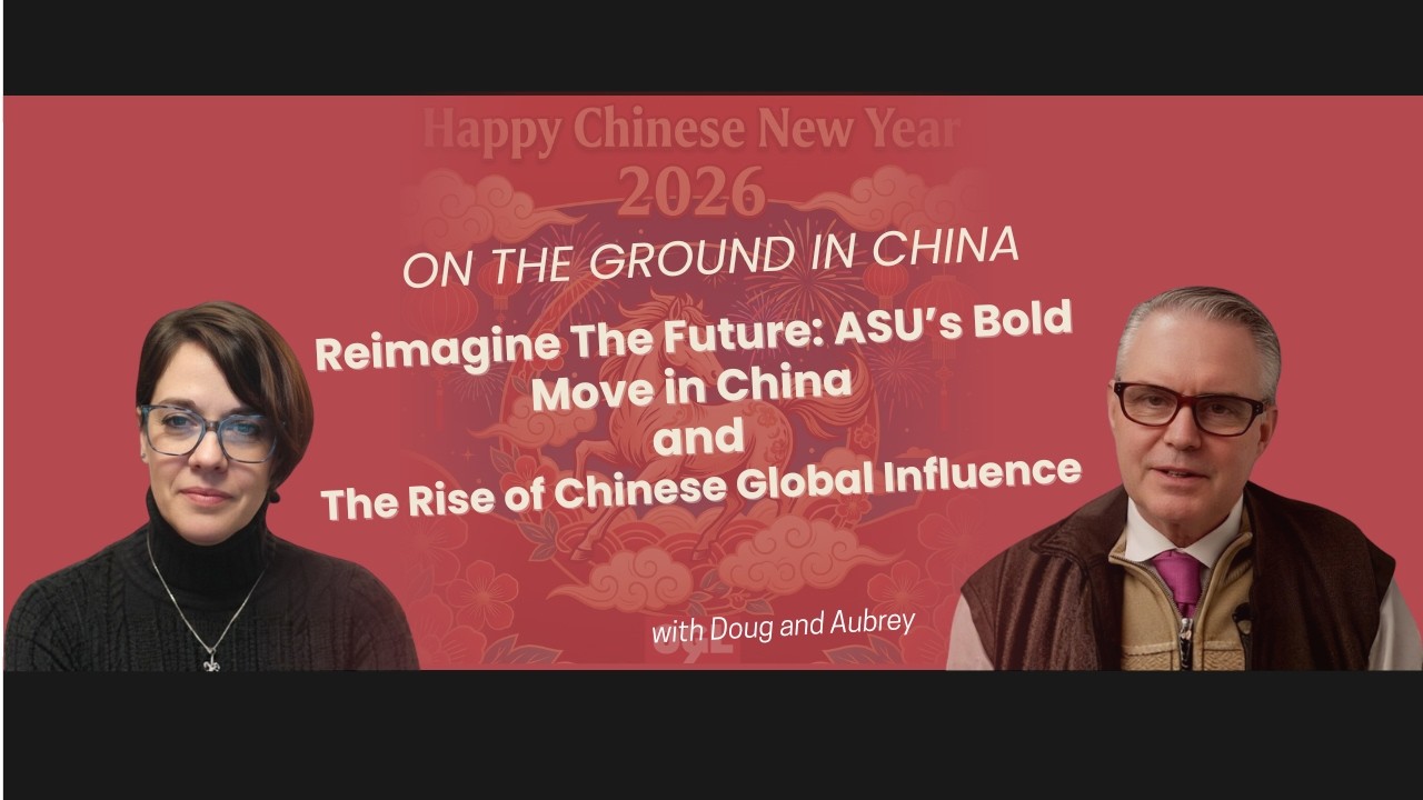 ASU Bold Move in China and The Rise of Chinese Global Influence