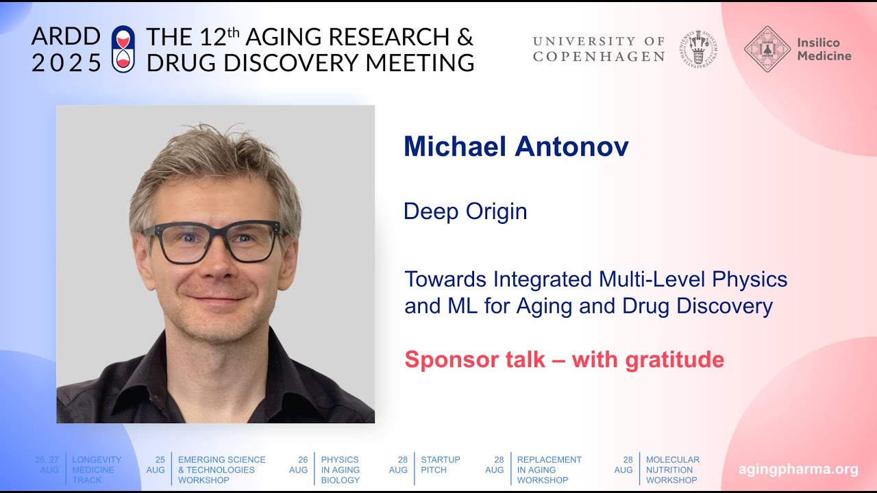 Michael Antonov at ARDD2025: Towards Integrated Multi-Level Physics and ML for Aging and Drug...