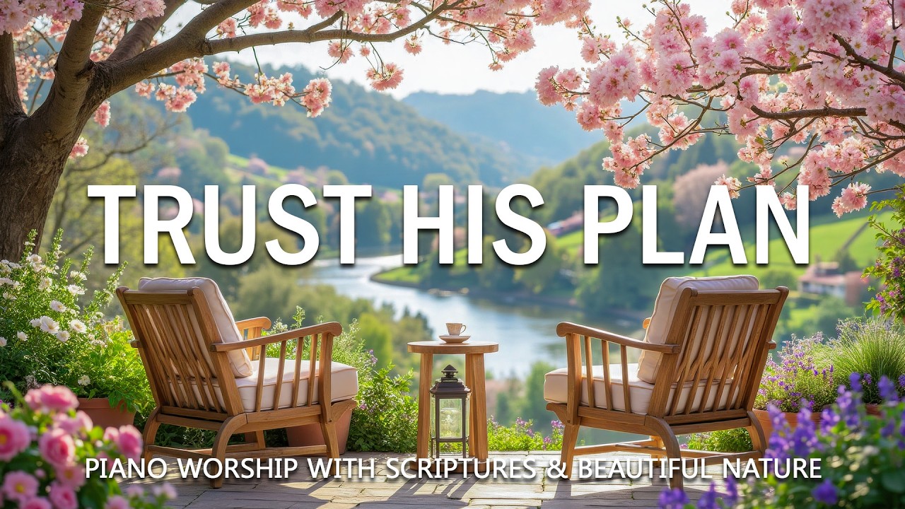 TRUST HIS PLAN | Morning Prayer Piano with Scriptures & Calming Nature Scenes