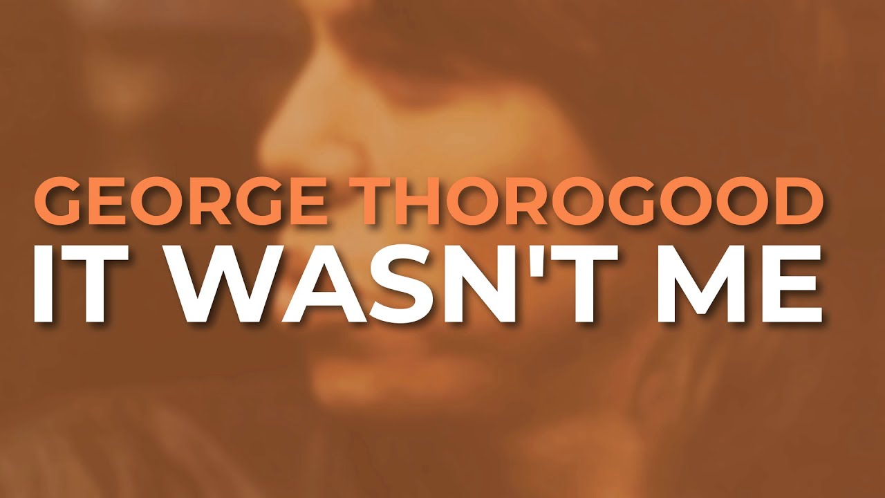 George Thorogood And The Destroyers - It Wasn't Me (Official Audio)