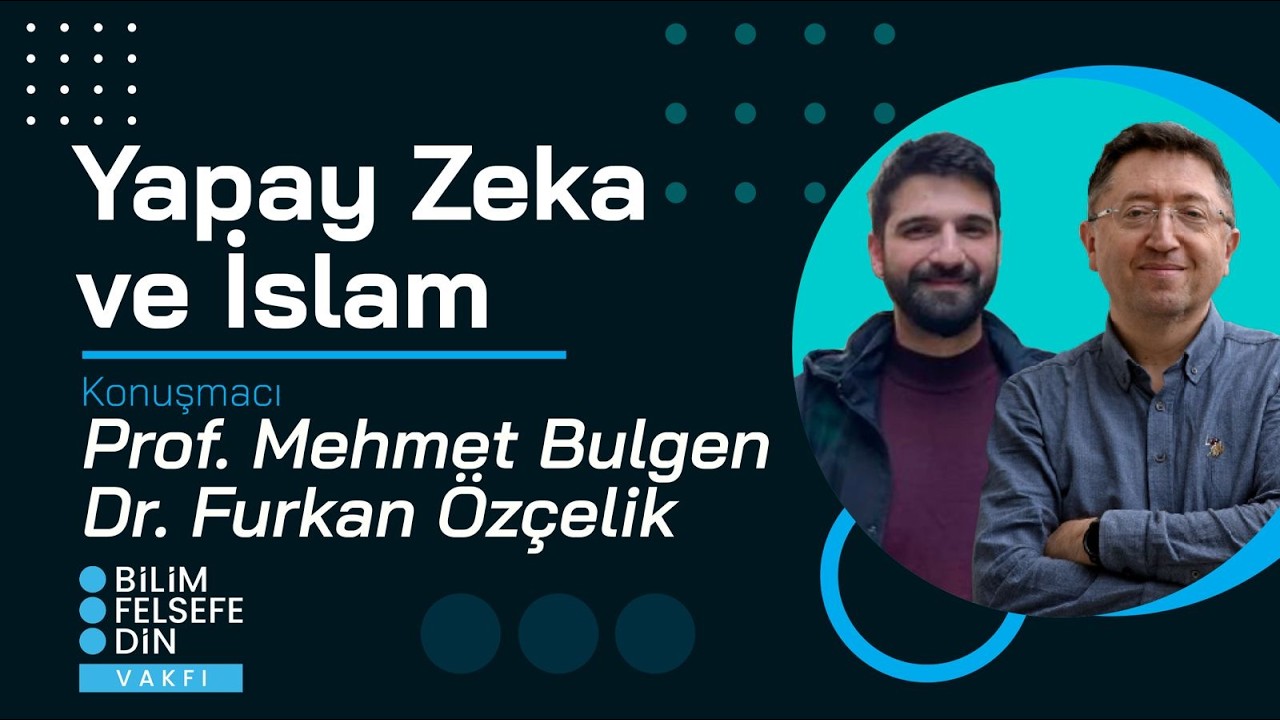 Yapay Zeka ve İslam - Prof. Dr. Mehmet Bulgen - Dr. Furkan Özçelik