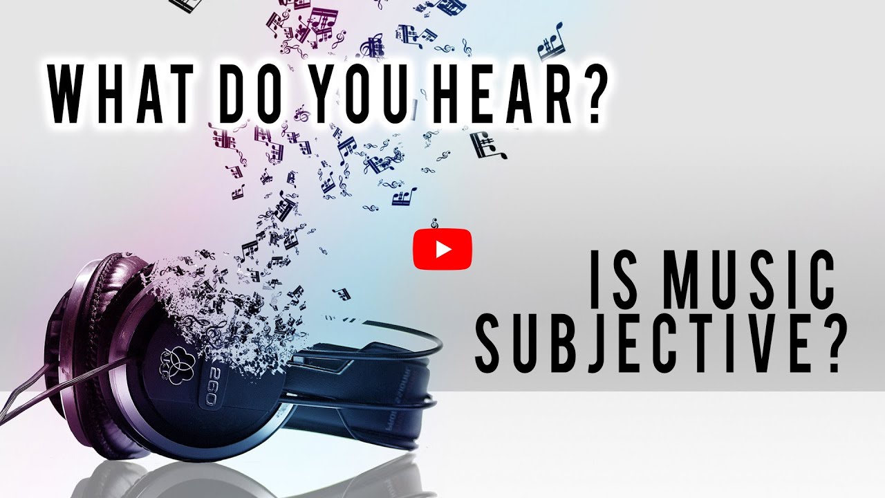 What Do You Hear? Is Music Truly Subjective?