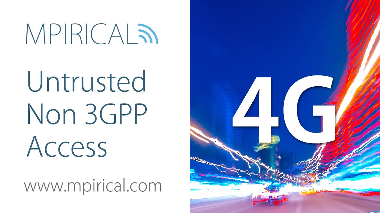 What is Untrusted Non 3GPP Access? Find Out With Mpirical