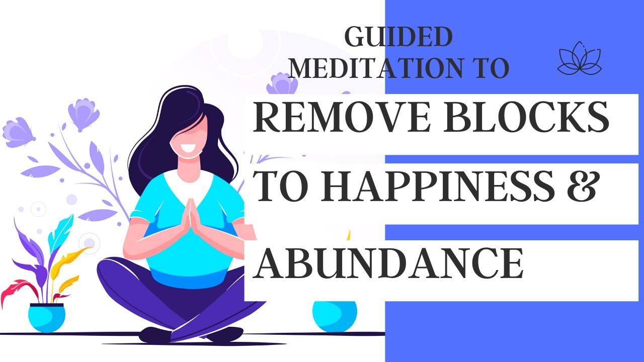 Guided Meditation to REMOVE BLOCKS TO HAPPINESS AND ABUNDANCE