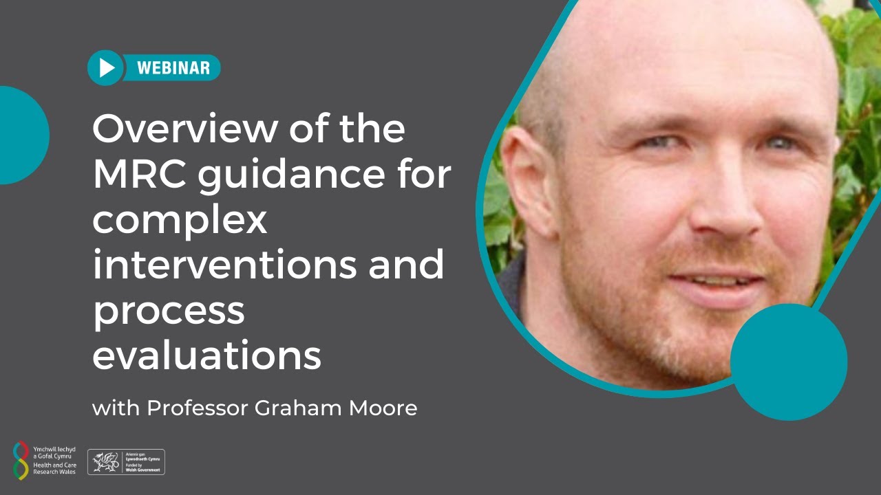 Overview of MRC guidance for complex interventions and process evaluations with Prof Graham Moore