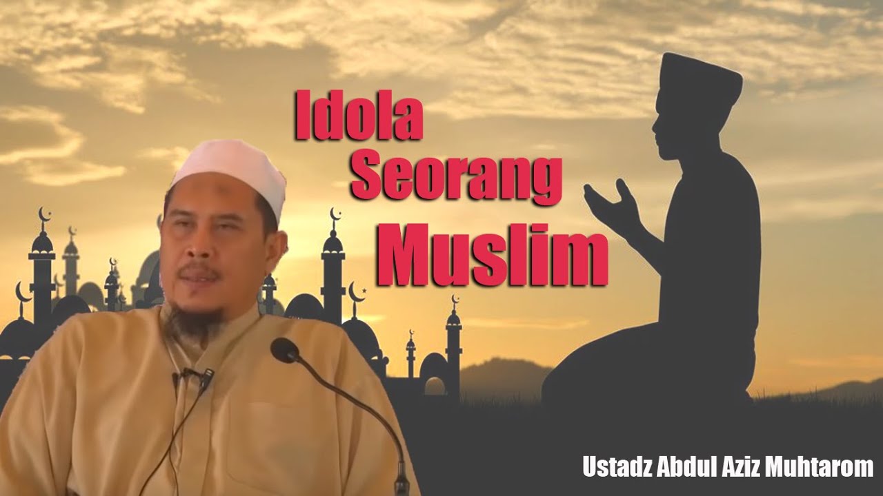 Ustadz Abdul Aziz Muhtarom - Idola Seorang Muslim