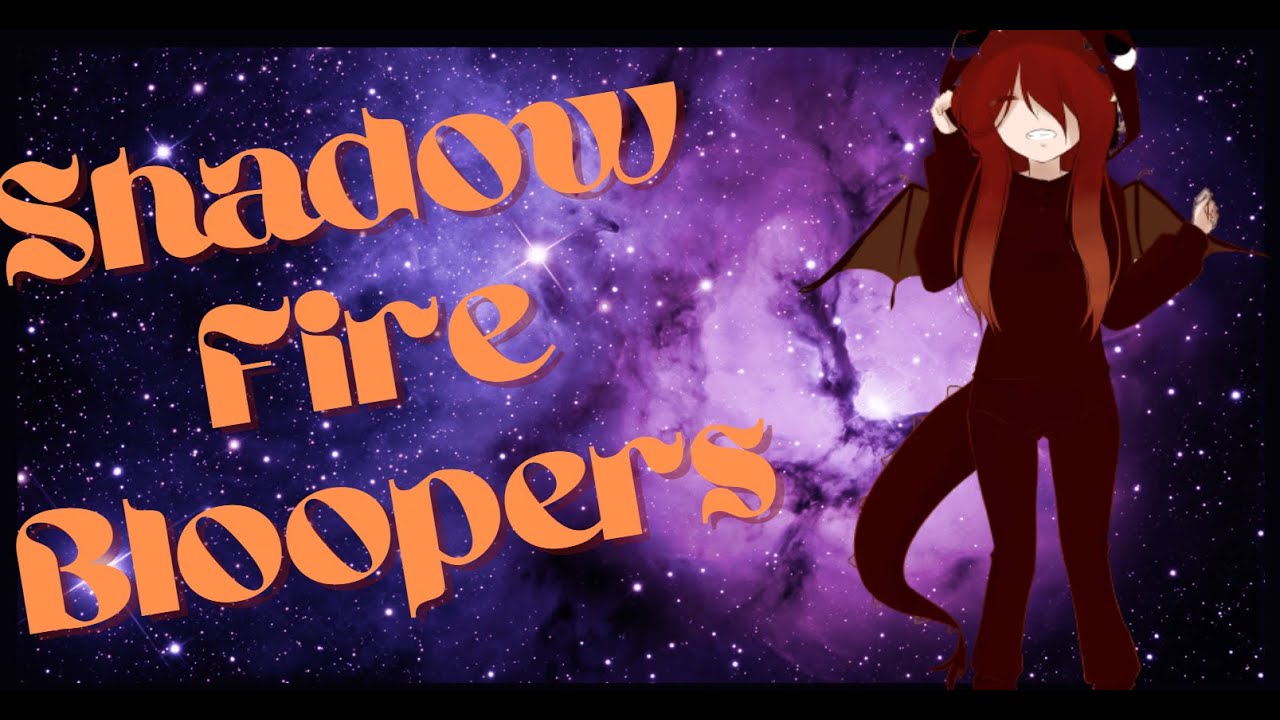 Shadow Fire Bloopers that prove she is insane.