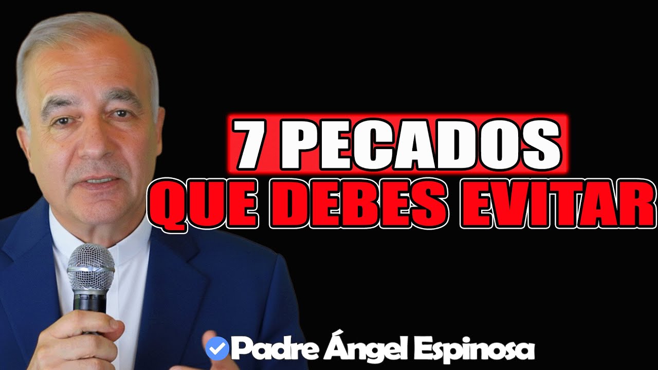 7 PECADOS que TODO Cristiano Debe EVITAR - Padre Ángel Espinosa de los Monteros 2025