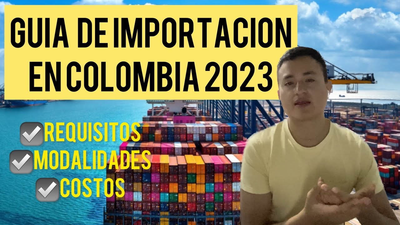 COMO SER IMPORTADOR EN COLOMBIA 2023? Conoce más y aclara tus dudas
