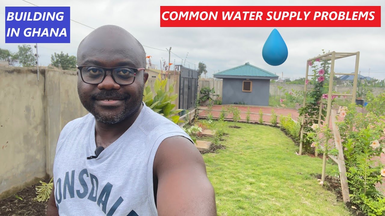BUILDING IN GHANA | COMMON WATER SUPPLY PROBLEMS