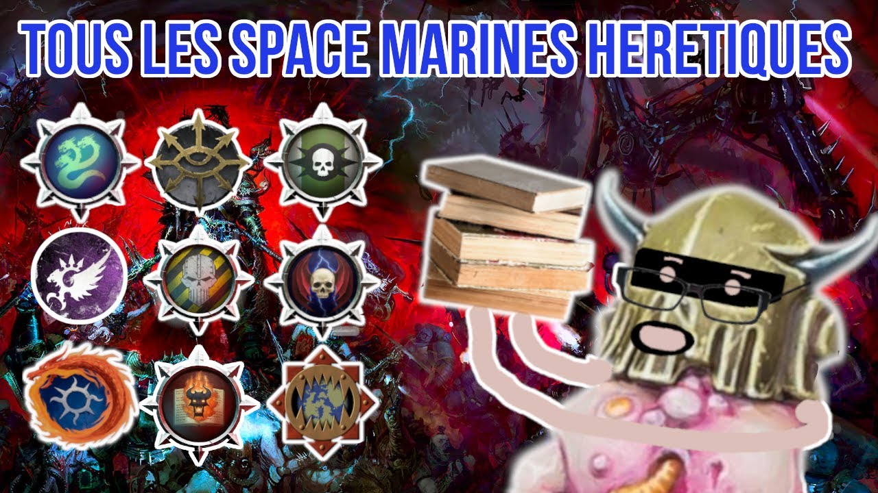 TOUTES les l&eacute;gions de space marine H&eacute;r&eacute;tiques expliqu&eacute;es en 70 minutes ! Warhammer 40.000