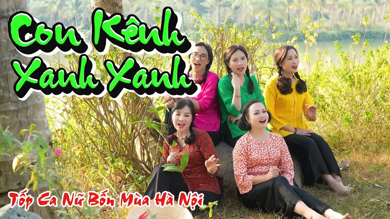 Con Kênh Xanh Xanh / Tốp Ca Nữ Bốn Mùa Hà Nội