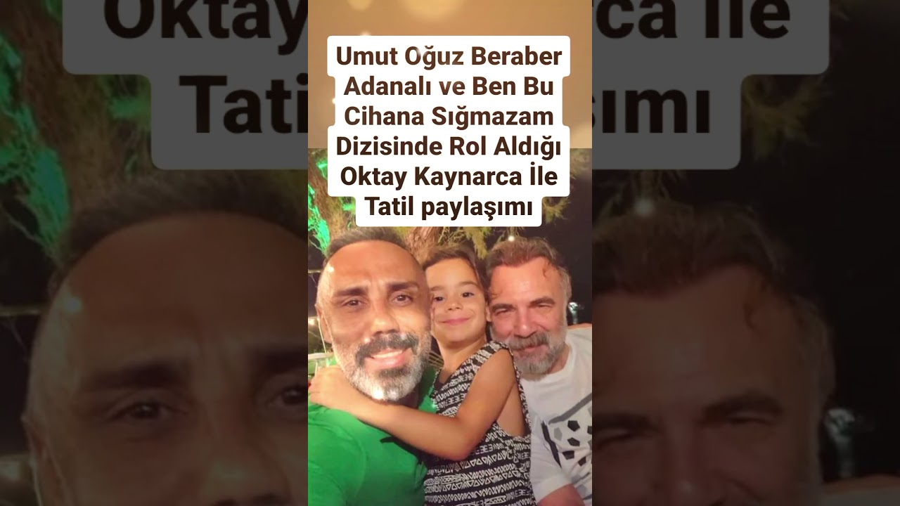 UMUT OĞUZ BERABER ADANALI VE BEN BU CİHANA SIĞMAZAM DİZİSİNDE ROL ALDIĞI OKTAY KAYNARCA İLE TATİL..