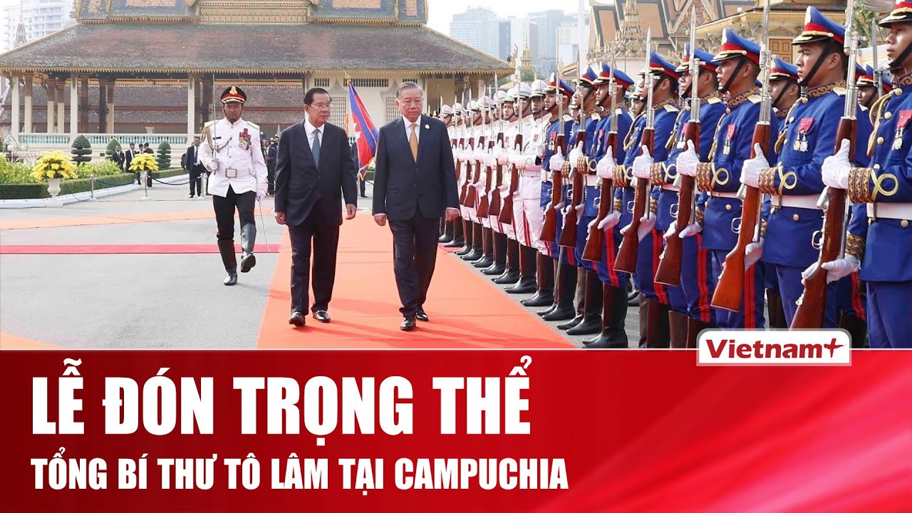 Toàn cảnh lễ đón trọng thể Tổng Bí thư Tô Lâm thăm cấp nhà nước tới Vương quốc Campuchia