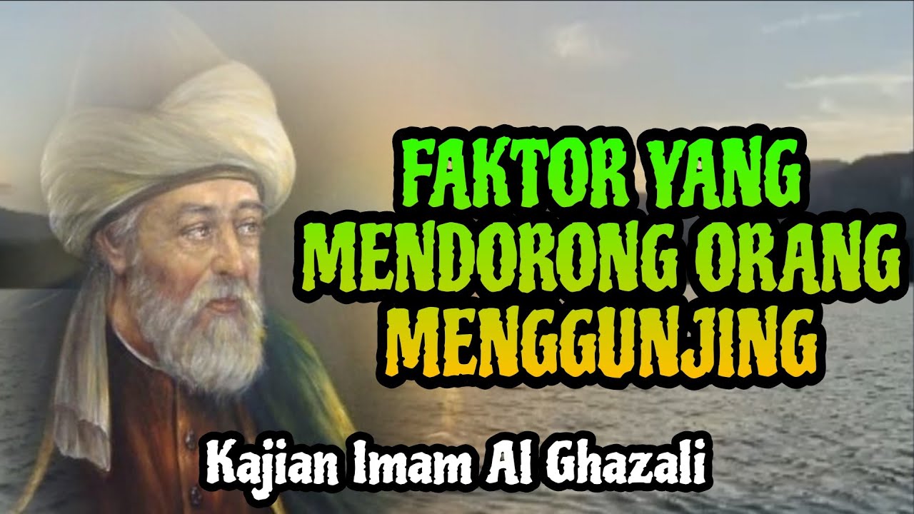 FAKTOR YANG MENDORONG ORANG MENGGUNJING - Kajian Imam Al Ghazali